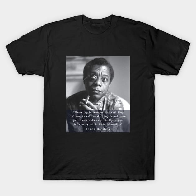 Portrait of James Baldwin smoking and quote: Please try to remember that what they believe.... T-Shirt by artbleed